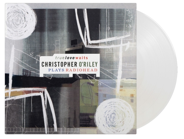 Christopher O'Riley - True Love Waits - Plays Radiohead (20th Anniversary - Limited Numbered Edition - Crystal Clear )