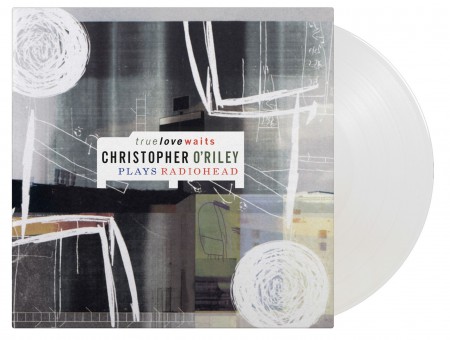 Christopher O'Riley: True Love Waits -  Plays Radiohead (20th Anniversary - Limited Numbered Edition - Crystal Clear Vinyl) - Plak