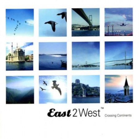 Çeşitli Sanatçılar: East 2 West - Crossing Continents - CD