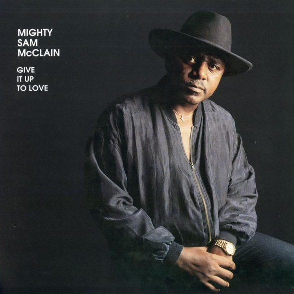 Mighty Sam McClain: Give It Up To Love - Plak Foto #1