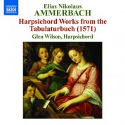 Glen Wilson: Ammerbach: Harpsichord Works From the Tabulaturbuch (1571) - CD