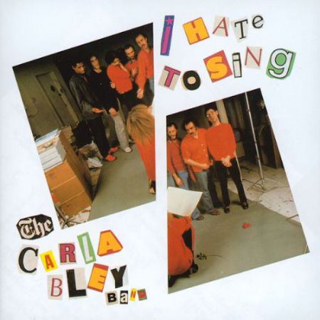 The Carla Bley Band: I Hate To Sing - CD