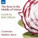 Chilcott: The Rose in the Middle of Winter - CD