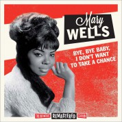 Mary Wells: Bye, Bye Baby - I Don't Want To Take A Chance - CD