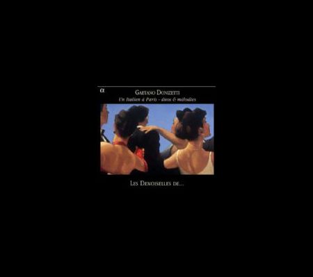 Les Demoiselles de: Gaetano Donizetti & Un Italien a Paris - duos & melodies - CD