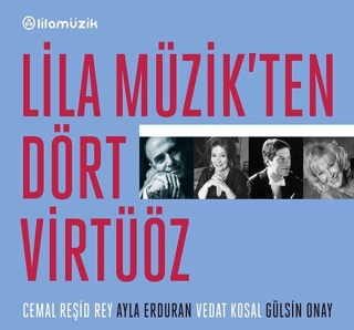 Cemal Reşit Rey, Vedat Kosal, Ayla Erduran, Gülsin Onay: Lila Müzik'ten Dört Virtüöz - CD