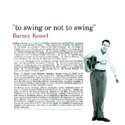 Barney Kessel: To Swing Or Not To Swing + 8 Bonus Tracks - CD
