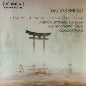 Christian Lindberg, Kioi Sinfonietta Tokyo, Tadaaki Otaka: Takemitsu: How slow the Wind, chamber orchestra works - CD