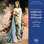 Opera Explained: Debussy - Pelleas Et Melisande (Smillie) - CD