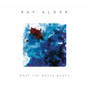 Ray Alder: What The Water Wants - Plak