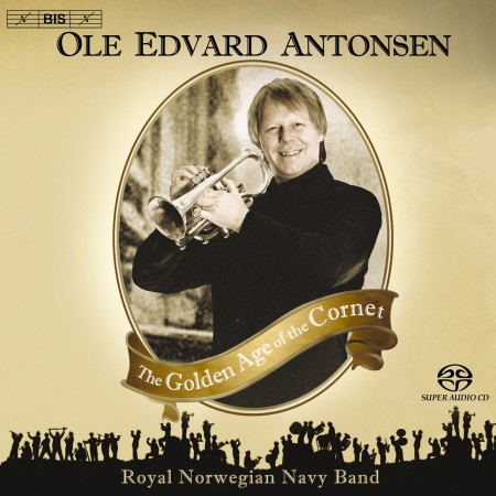 Ole Edvard Antonsen, The Royal Norwegian Navy Band, Ingar Bergby: The Golden Age of the Cornet - SACD