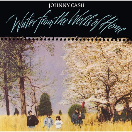 Johnny Cash: Water From The Wells Of Home - Plak