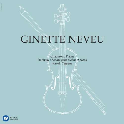 Ginette Neveu - Chausson, Debussy, Ravel: Poeme, Violin Sonata, Tzigane