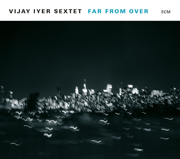 Vijay iyer Sextet - Far From Over