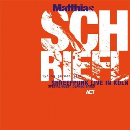 Matthias Schriefl: Shreefpunk Live In Köln. Special Guest: Django Bates - CD