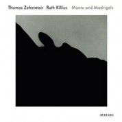 Thomas Zehetmair, Ruth Killius: Manto and Madrigals - CD