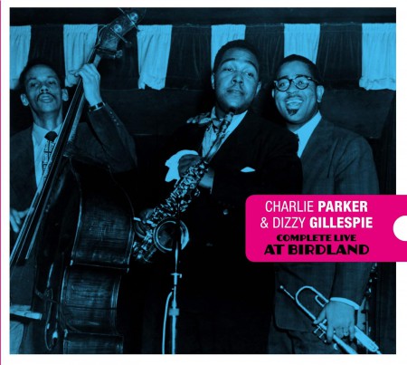 Charlie Parker, Dizzy Gillespie: Complete Live At Birdland + 7 Bonus Tracks!  Centennial Celebration Collection 1920-2020 - CD