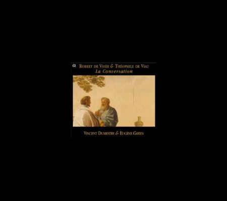 Eugene Green, Vincent Dumestre: Robert de Visee & Theophile de Viau - La Conversation - CD