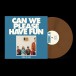 Can We Please Have Fun (Limited Edition - Brown Vinyl) - Plak