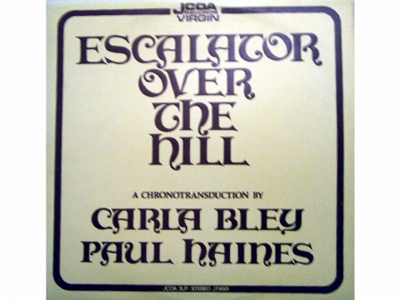 Carla Bley, Jazz Composer's Orchestra, Paul Haines: Escalator Over The Hill - A Chronotransduction by Carla Bley and Paul Haines - Plak