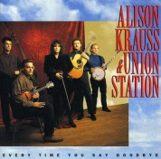 Alison Krauss, Union Station: Every Time You Say Goodbye - CD
