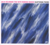 Julia Hülsmann Trio, Rebekka Bakken: Scattering Poems - CD