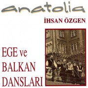 Anatolia, İhsan Özgen: Ege ve Balkan Dansları - CD