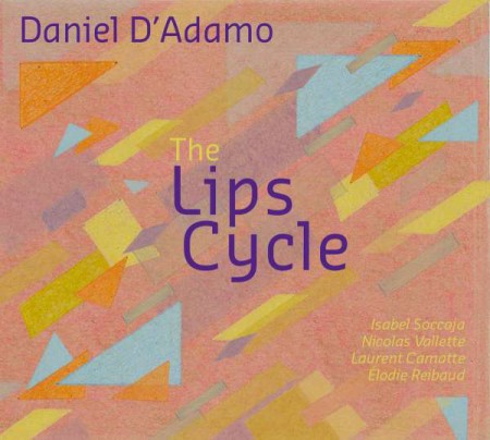 Daniel D'Adamo: The Lips Cycle - CD