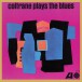 John Coltrane: Coltrane Plays The Blues (Remastered - Mono) - Plak