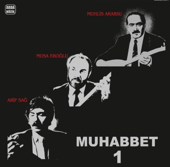 Arif Sağ, Musa Eroğlu, Muhlis Akarsu - Muhabbet - 1