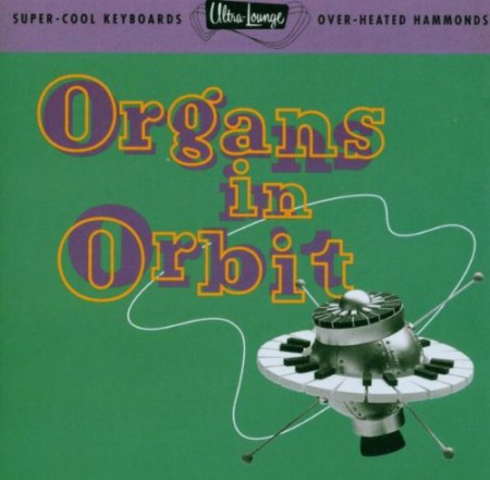 Çeşitli Sanatçılar: Organs in Orbit - Super Cool Keyboargs, Overheated Hammonds - CD