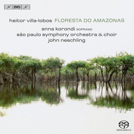 Anna Korondi, Male voices of the Choir of the São Paulo State Symphony Orchestra, São Paulo Symphony Orchestra, John Neschling: Villa-Lobos: Floresta do Amazonas - SACD