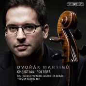 Christian Poltéra, Deutsches Symphonie-Orchester Berlin, Thomas Dausgaard: Dvorak, Martinu: Cello concertos - SACD