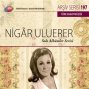 Nigar Uluerer: TRT Arşiv Serisi 197 - Solo Albümler Serisi - CD