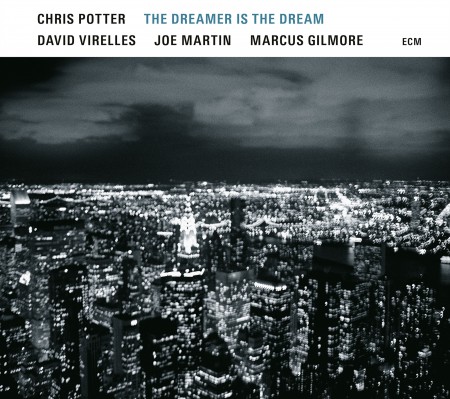 Chris Potter: The Dreamer Is The Dream - Plak