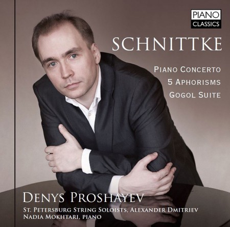 Denys Proshayev, Nadia Mokhtari, St. Petersburg String Soloists, Alexander Dmitriev: Schnittke: Piano Concerto - 5 Aphorisms - Gogol Suite - CD