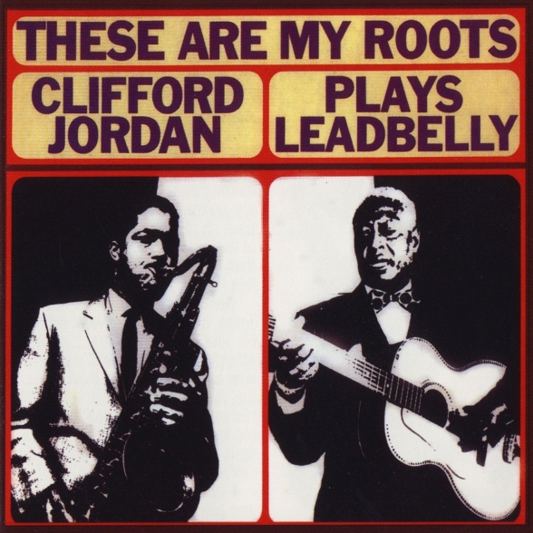 Clifford Jordan - These Are My Roots / Clifford Jordan Plays Leadbelly