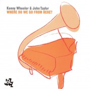 Kenny Wheeler, John Taylor: Where Do We Go From Here - CD