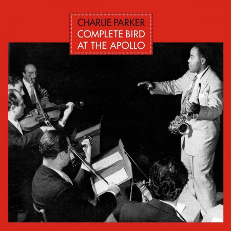Charlie Parker: Complete Bird At The Apolo + 4 Bonus Tracks - CD