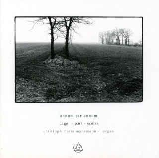 Christoph Maria Moosmann: Cage,  Pärt, Scelsi: Annum Per Annum - CD
