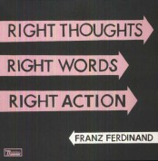 Franz Ferdinand: Right Thoughts, Right Words, Right Action - Plak