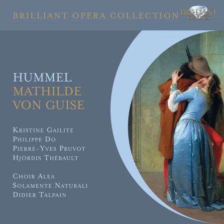 Kristine Gailite Mathilde, Choir Alea, Solamente Naturali, Didier Talpain: Hummel: Mathilde von Guise - CD