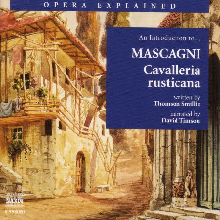 Opera Explained: Mascagni - Cavalleria Rusticana (Smillie) - CD