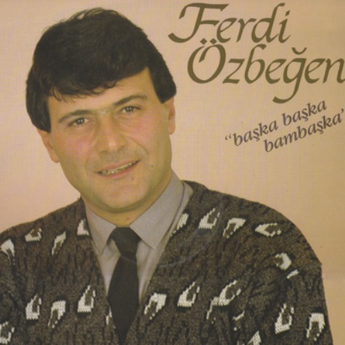 Ferdi Özbeğen - Başka Başka Bambaşka