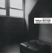 William S. Burroughs: Nothing Here Now But The Recordings - Plak