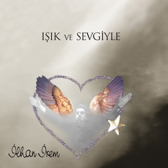 İlhan İrem - Işık ve Sevgiyle