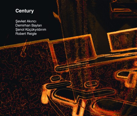 Şevket Akıncı, Robert Reigle, Şenol Küçükyıldırım, Demirhan Baylan: Century - CD