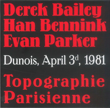 Derek Bailey, Han Bennink, Evan Parker: Topographie Parisienne (Dunois, April 3d, 1981) - CD