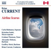 Brian Current, Carla Huhtanen, Geoffrey Sirett, Krisztina Szabó, Graham Thomson: Brian Current: Airline Icarus - CD