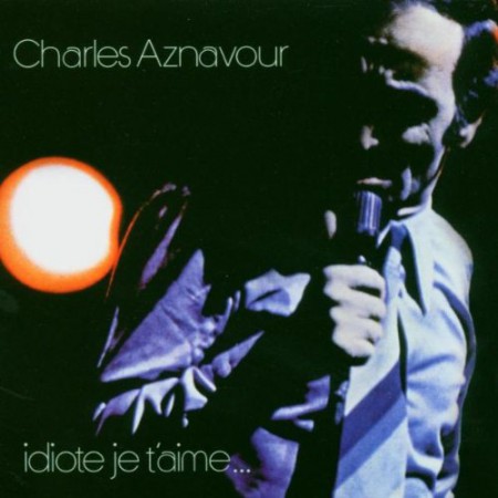 Charles Aznavour: Idiote Je T'aime - SACD